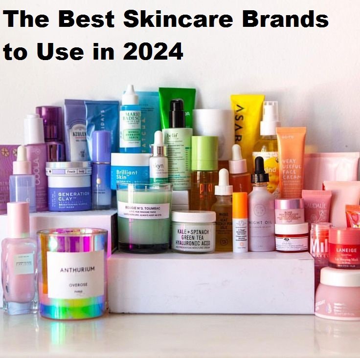 The Best Skincare Brands to Use in 2024